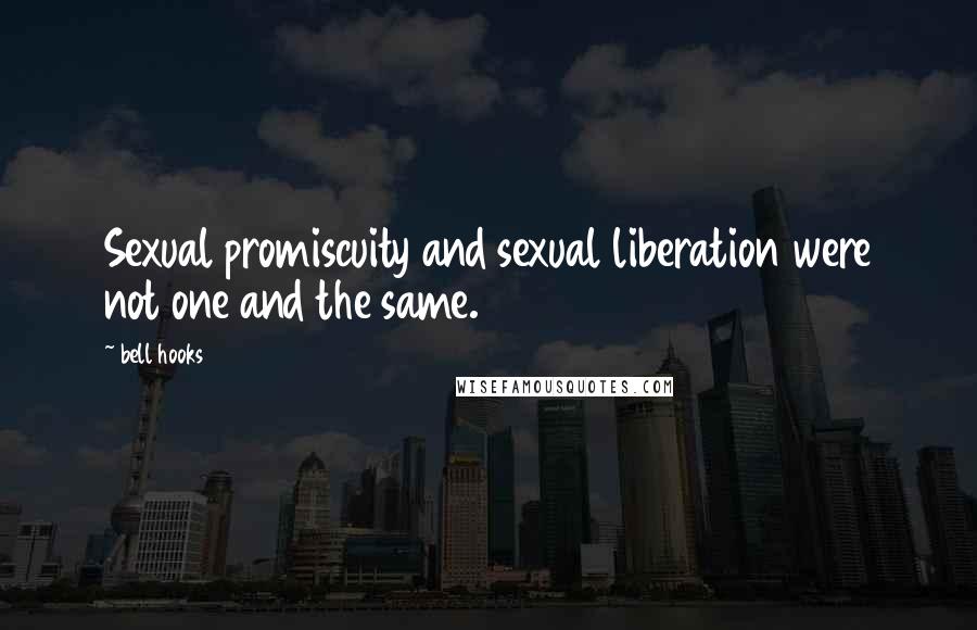 Bell Hooks Quotes: Sexual promiscuity and sexual liberation were not one and the same.