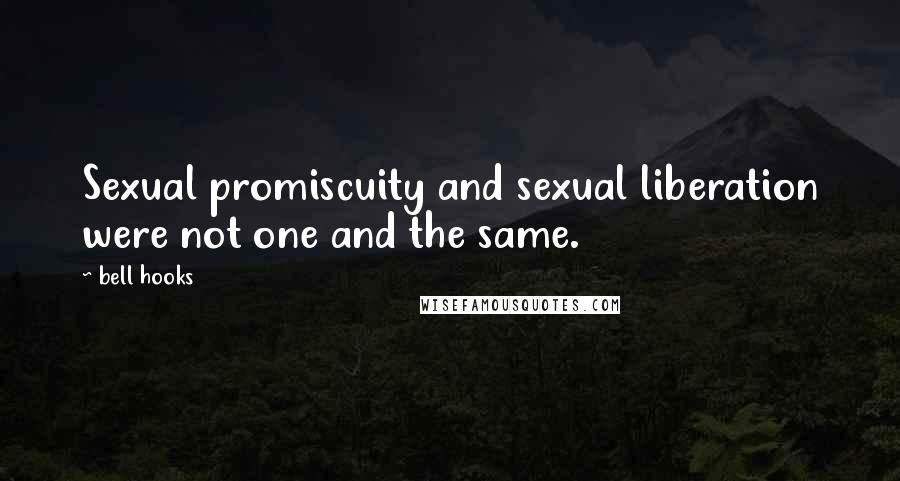 Bell Hooks Quotes: Sexual promiscuity and sexual liberation were not one and the same.