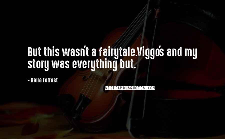 Bella Forrest Quotes: But this wasn't a fairytale.Viggo's and my story was everything but.