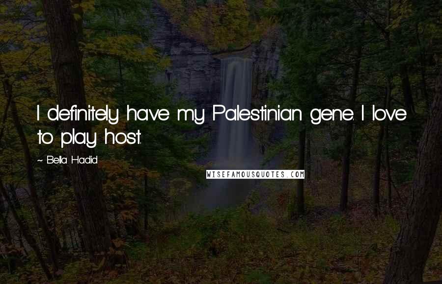 Bella Hadid Quotes: I definitely have my Palestinian gene. I love to play host.