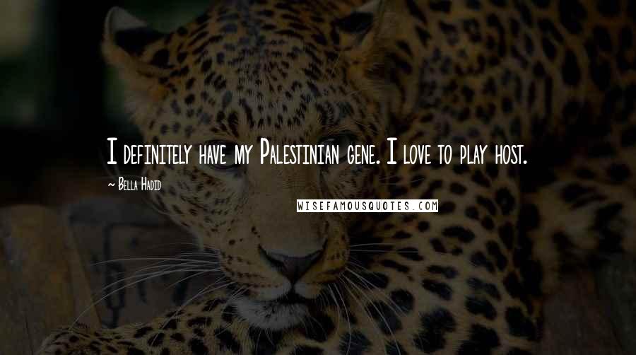 Bella Hadid Quotes: I definitely have my Palestinian gene. I love to play host.