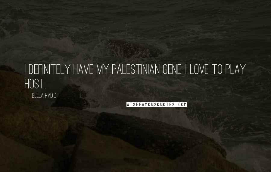 Bella Hadid Quotes: I definitely have my Palestinian gene. I love to play host.
