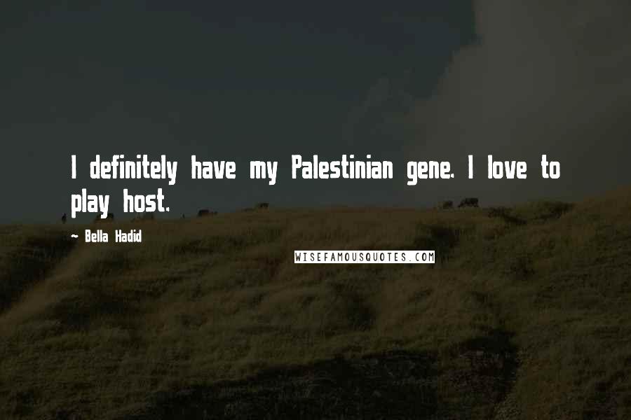 Bella Hadid Quotes: I definitely have my Palestinian gene. I love to play host.