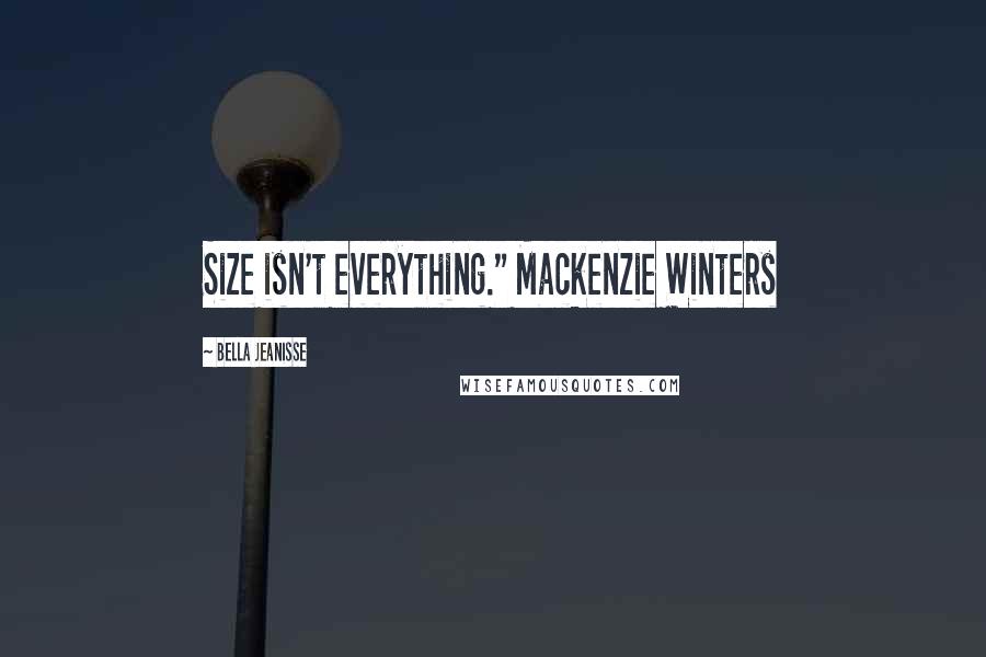 Bella Jeanisse Quotes: Size isn't everything." Mackenzie Winters