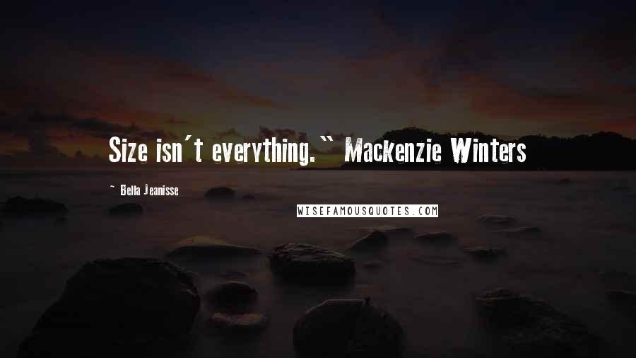 Bella Jeanisse Quotes: Size isn't everything." Mackenzie Winters