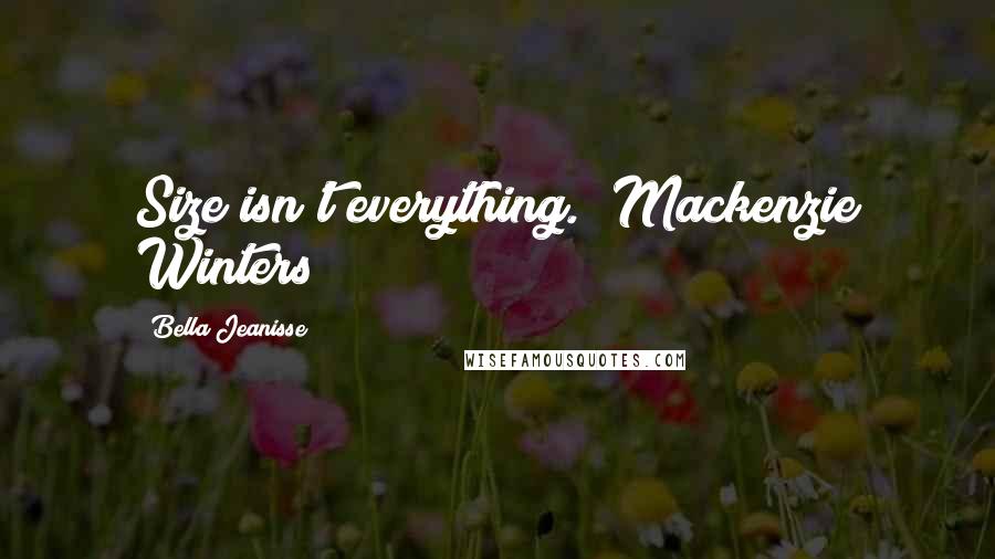 Bella Jeanisse Quotes: Size isn't everything." Mackenzie Winters