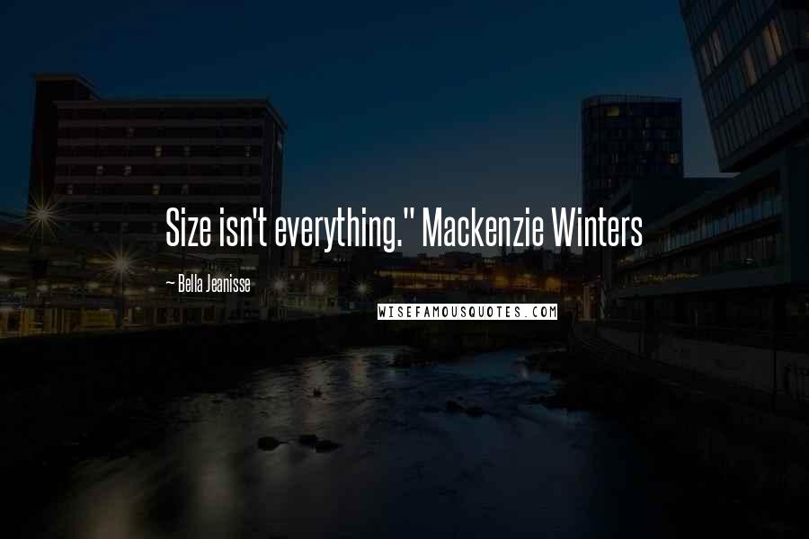 Bella Jeanisse Quotes: Size isn't everything." Mackenzie Winters