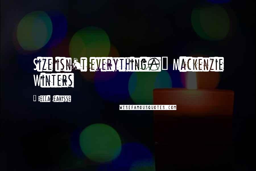 Bella Jeanisse Quotes: Size isn't everything." Mackenzie Winters