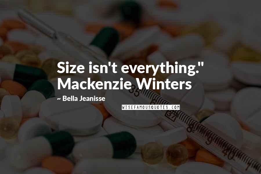 Bella Jeanisse Quotes: Size isn't everything." Mackenzie Winters