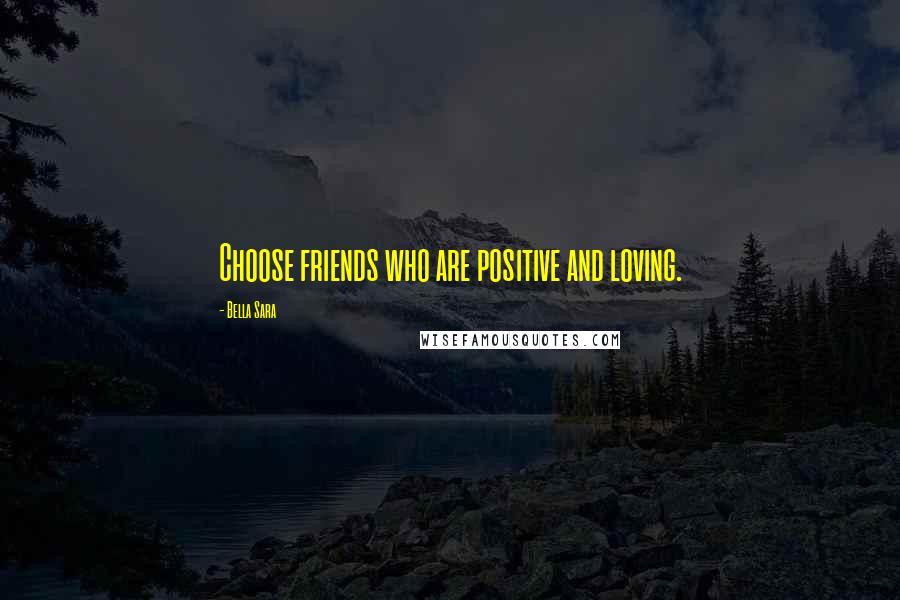 Bella Sara Quotes: Choose friends who are positive and loving.