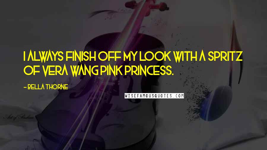 Bella Thorne Quotes: I always finish off my look with a spritz of Vera Wang Pink Princess.