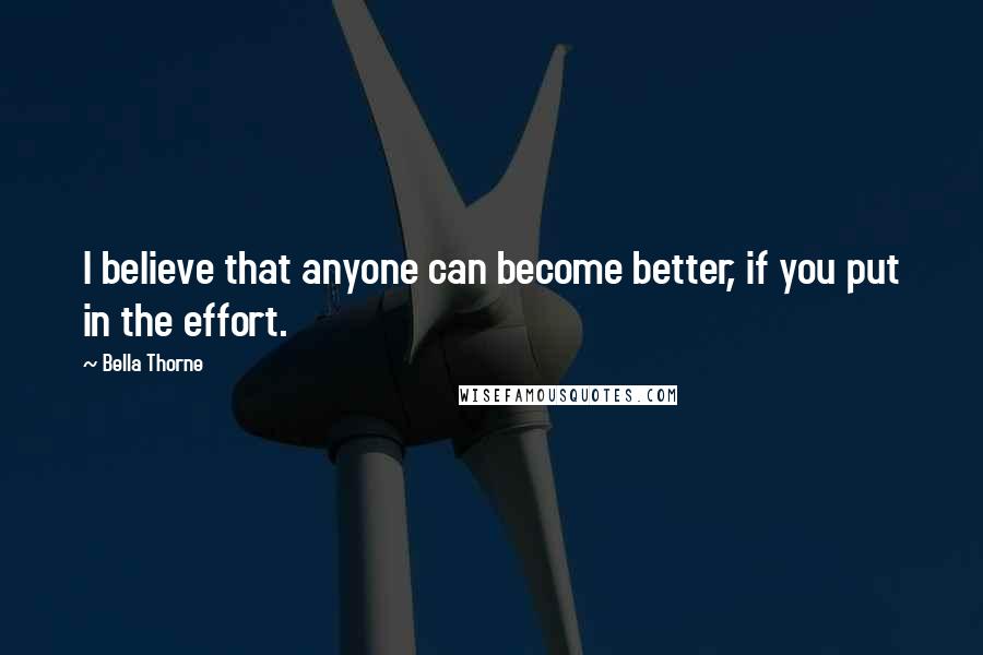 Bella Thorne Quotes: I believe that anyone can become better, if you put in the effort.