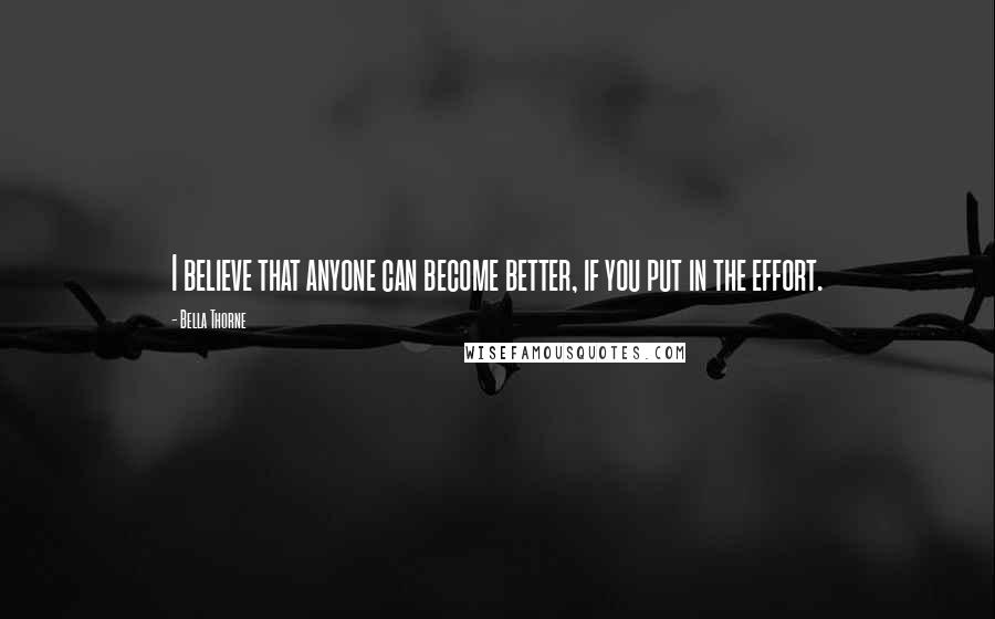 Bella Thorne Quotes: I believe that anyone can become better, if you put in the effort.