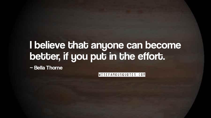 Bella Thorne Quotes: I believe that anyone can become better, if you put in the effort.