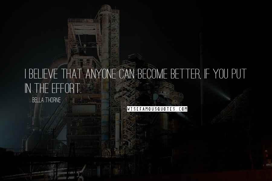 Bella Thorne Quotes: I believe that anyone can become better, if you put in the effort.