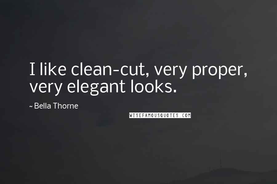 Bella Thorne Quotes: I like clean-cut, very proper, very elegant looks.