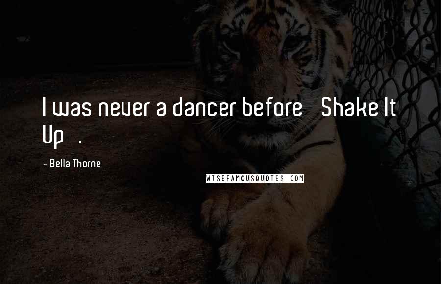 Bella Thorne Quotes: I was never a dancer before 'Shake It Up'.