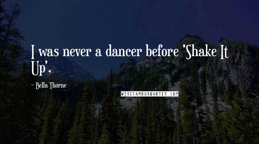 Bella Thorne Quotes: I was never a dancer before 'Shake It Up'.