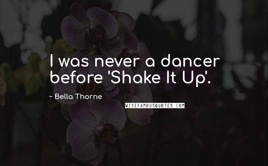 Bella Thorne Quotes: I was never a dancer before 'Shake It Up'.