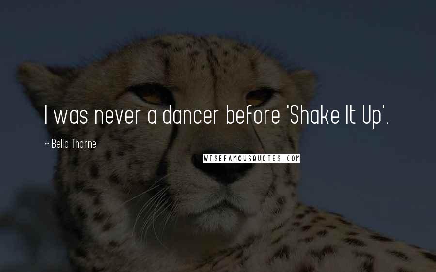 Bella Thorne Quotes: I was never a dancer before 'Shake It Up'.