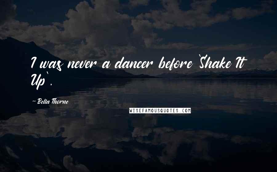 Bella Thorne Quotes: I was never a dancer before 'Shake It Up'.