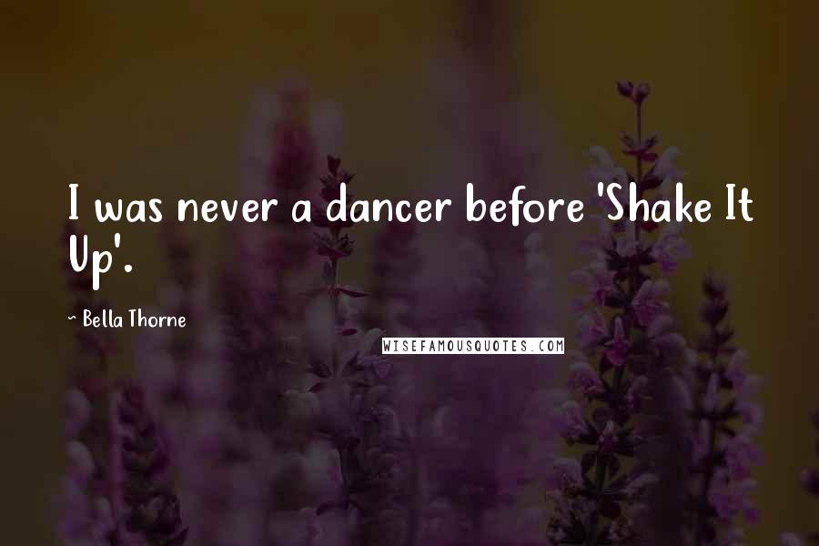 Bella Thorne Quotes: I was never a dancer before 'Shake It Up'.