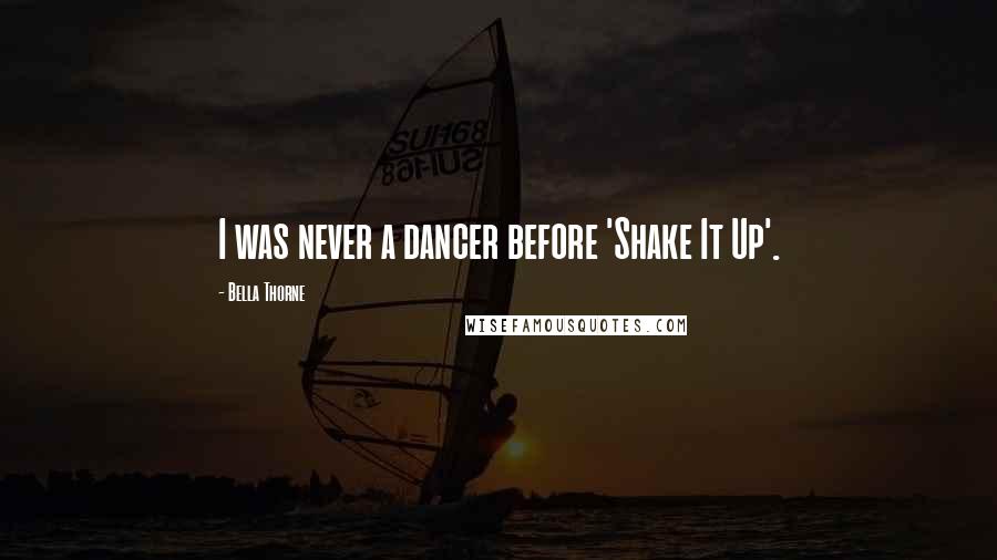 Bella Thorne Quotes: I was never a dancer before 'Shake It Up'.