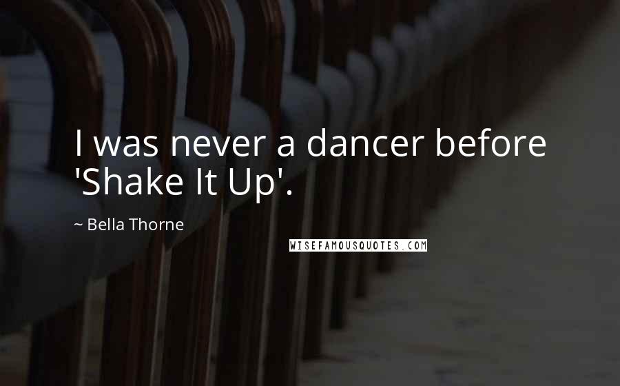 Bella Thorne Quotes: I was never a dancer before 'Shake It Up'.