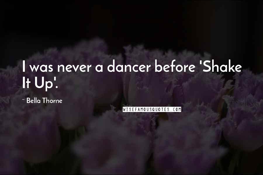 Bella Thorne Quotes: I was never a dancer before 'Shake It Up'.