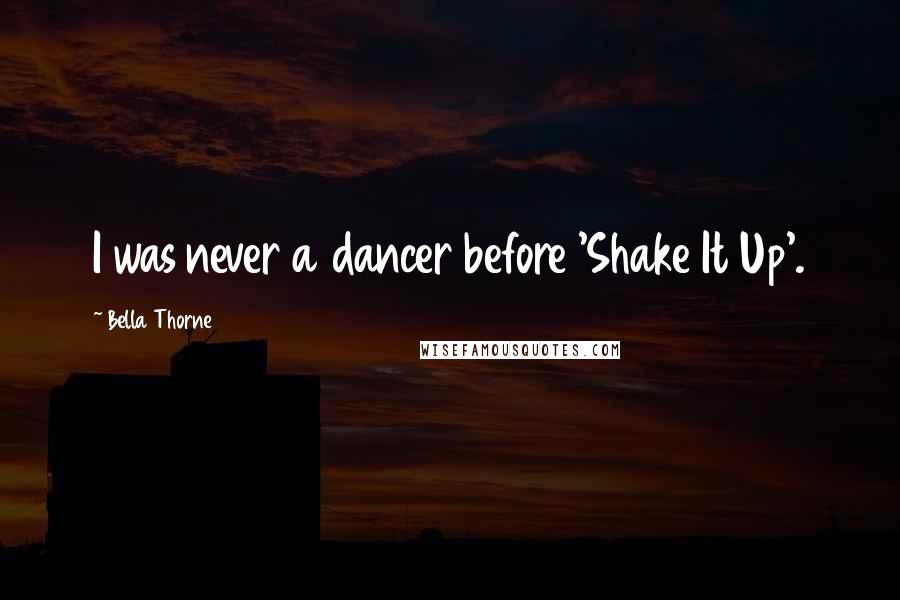 Bella Thorne Quotes: I was never a dancer before 'Shake It Up'.