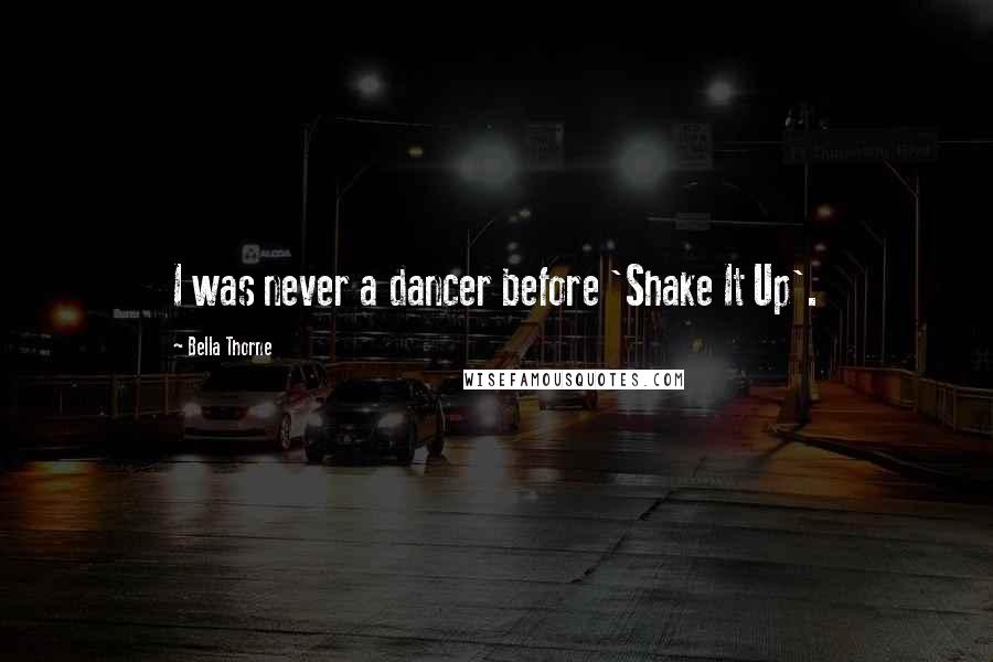 Bella Thorne Quotes: I was never a dancer before 'Shake It Up'.