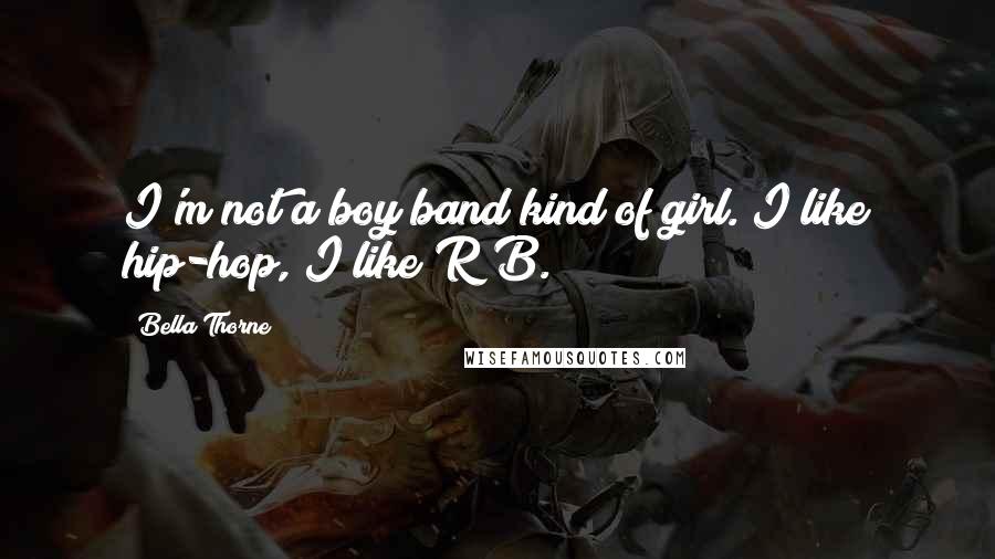 Bella Thorne Quotes: I'm not a boy band kind of girl. I like hip-hop, I like R&B.