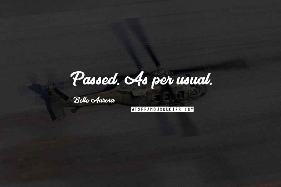 Belle Aurora Quotes: Passed. As per usual.