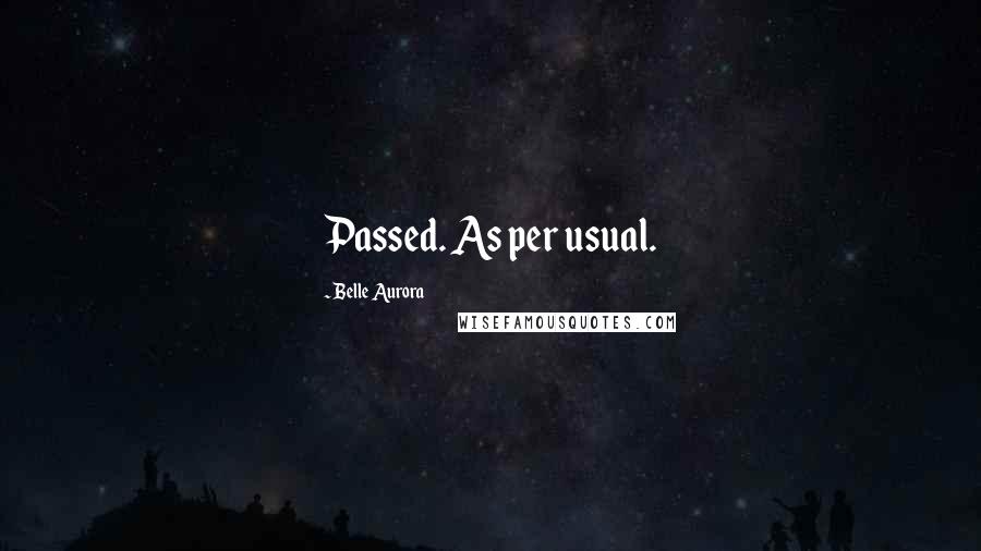 Belle Aurora Quotes: Passed. As per usual.