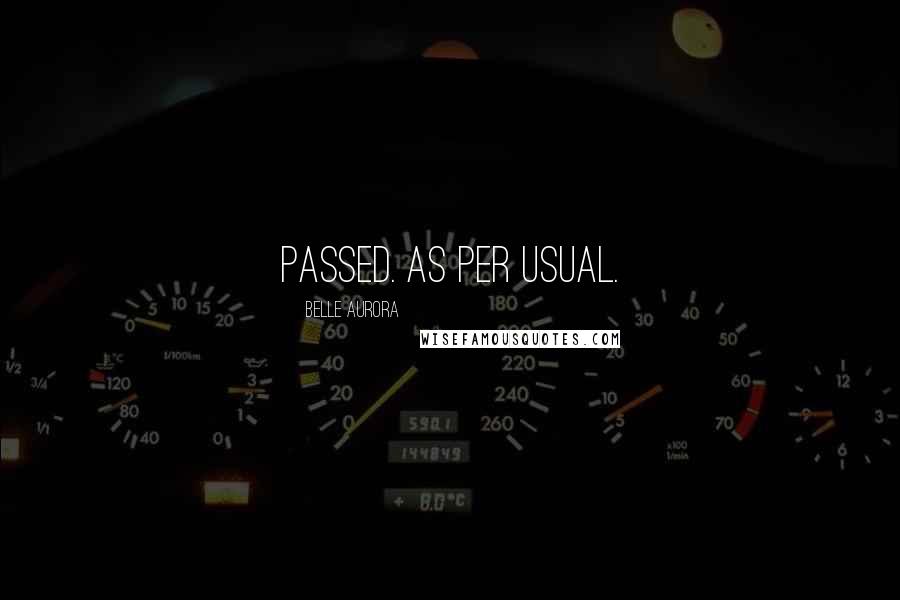 Belle Aurora Quotes: Passed. As per usual.