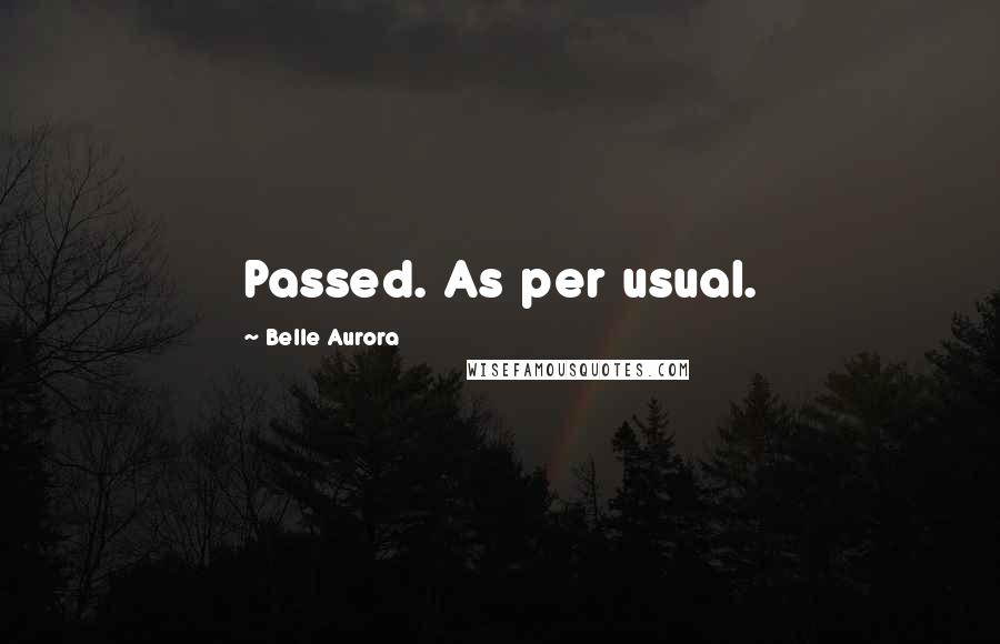 Belle Aurora Quotes: Passed. As per usual.