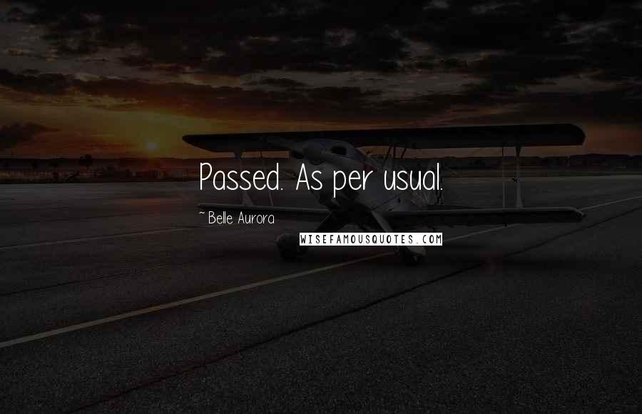 Belle Aurora Quotes: Passed. As per usual.