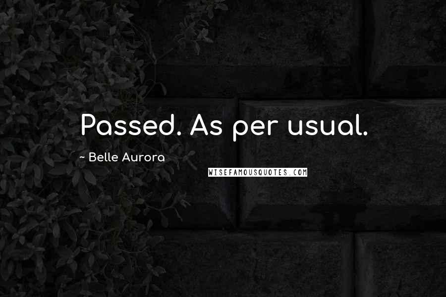 Belle Aurora Quotes: Passed. As per usual.