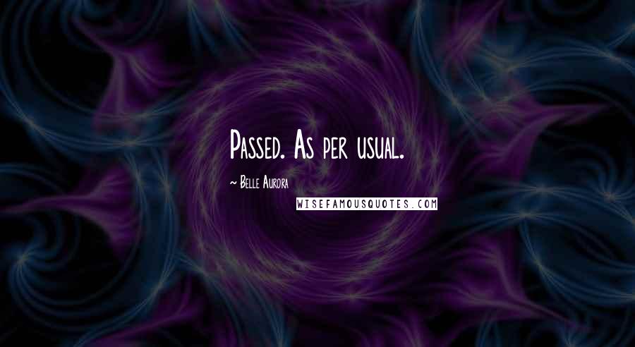 Belle Aurora Quotes: Passed. As per usual.