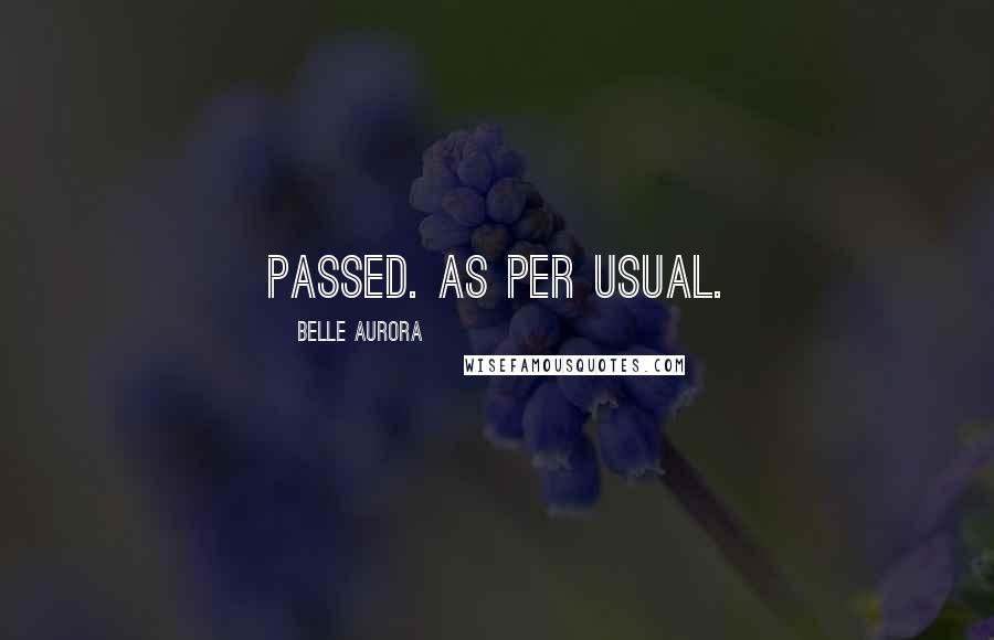 Belle Aurora Quotes: Passed. As per usual.