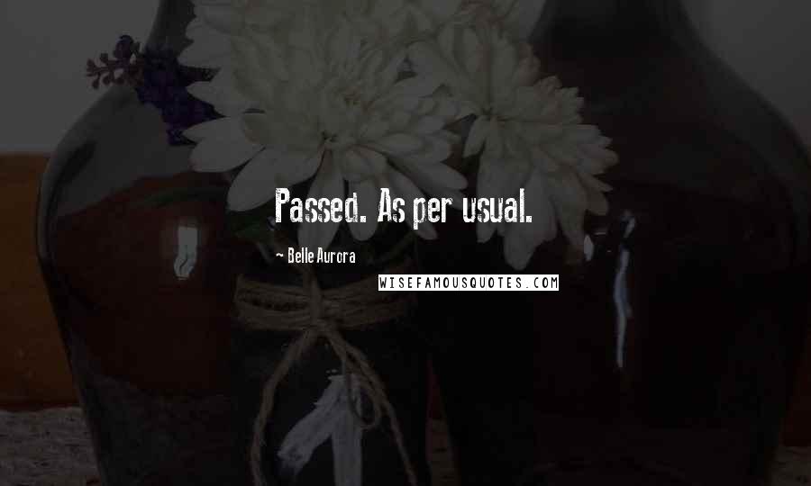 Belle Aurora Quotes: Passed. As per usual.