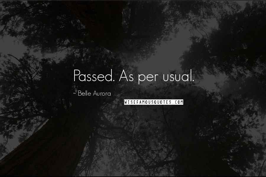 Belle Aurora Quotes: Passed. As per usual.