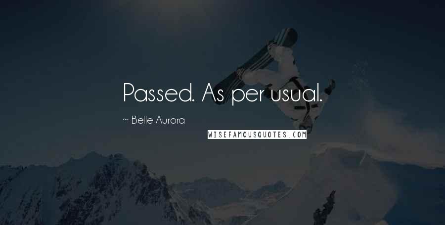 Belle Aurora Quotes: Passed. As per usual.