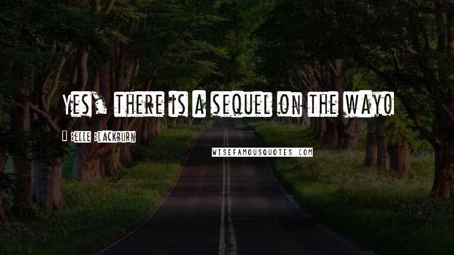 Belle Blackburn Quotes: Yes, there is a sequel on the way!