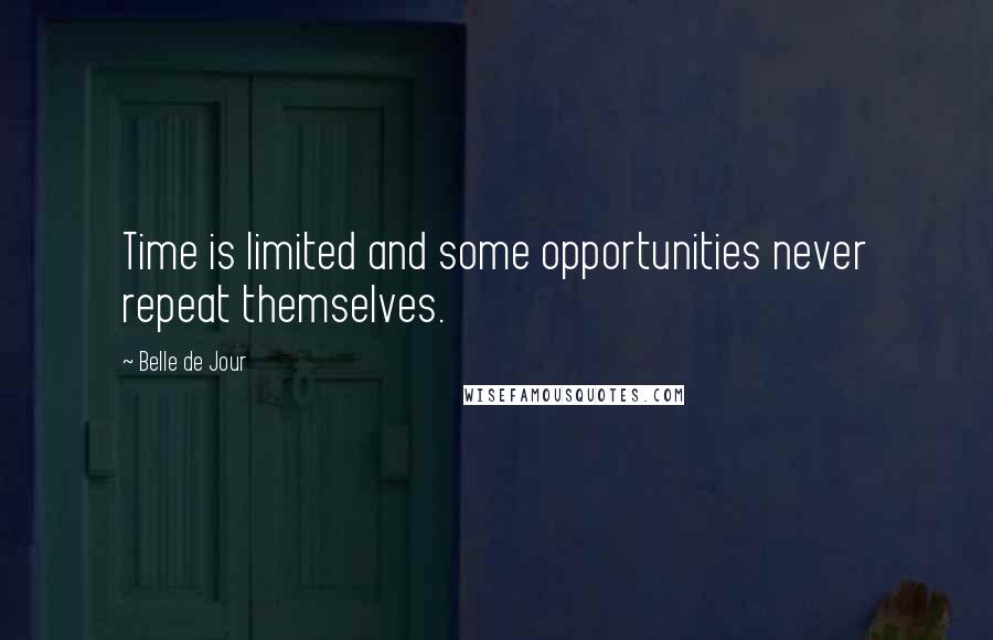 Belle De Jour Quotes: Time is limited and some opportunities never repeat themselves.