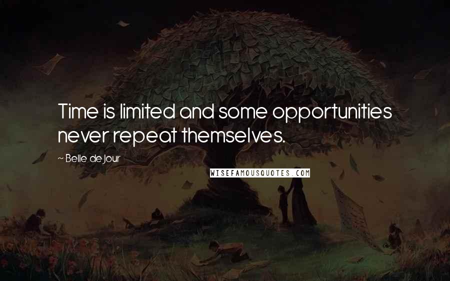 Belle De Jour Quotes: Time is limited and some opportunities never repeat themselves.