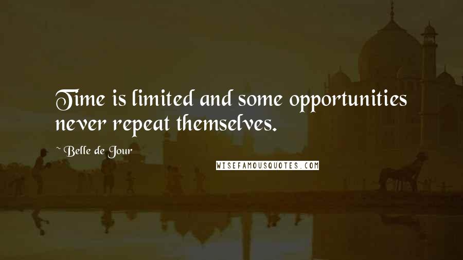 Belle De Jour Quotes: Time is limited and some opportunities never repeat themselves.