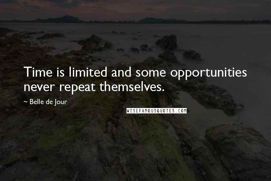 Belle De Jour Quotes: Time is limited and some opportunities never repeat themselves.