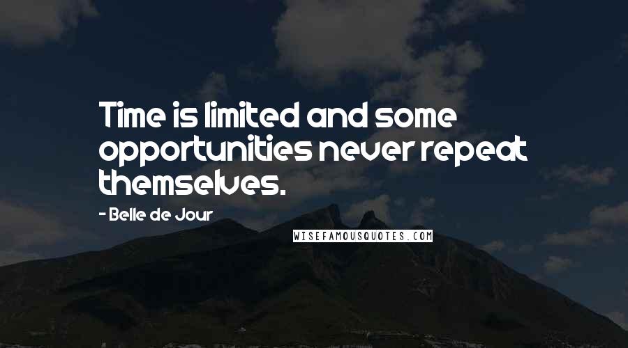 Belle De Jour Quotes: Time is limited and some opportunities never repeat themselves.