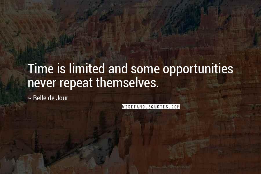 Belle De Jour Quotes: Time is limited and some opportunities never repeat themselves.